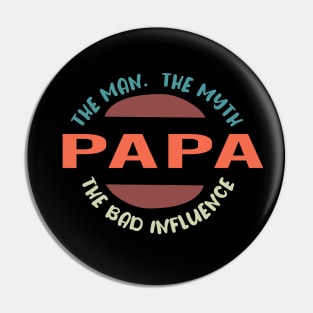 Papa The Man The Myth The Bad Influence : Funny father's Joke Humor for Men Pin