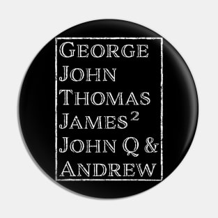 The First 7 Presidents, George, John, Thomas, James, James, John Q & Andrew Pin