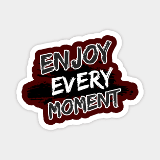 Enjoy Every Moment Magnet