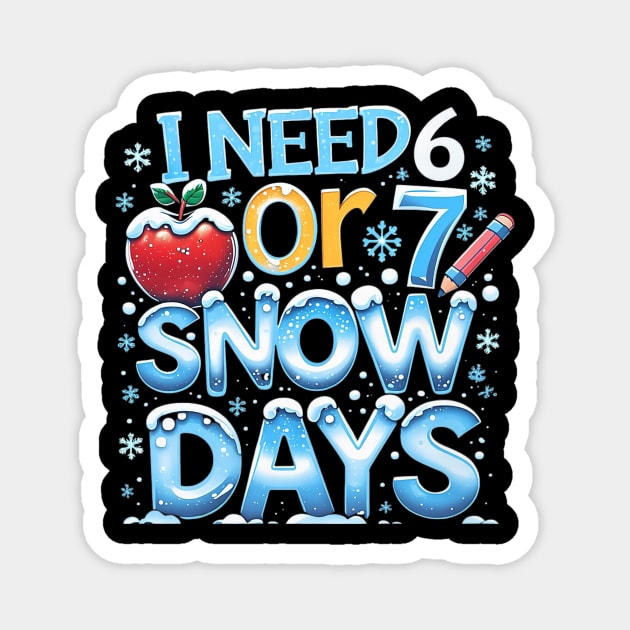I Need 6 7 Snow Days Funny 67 Teacher Winter School Magnet by yangho