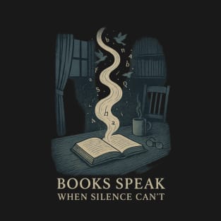 Books speak when silence can't T-Shirt