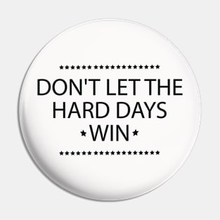 Don't Let the Hard Days Win Positive Quote Pin