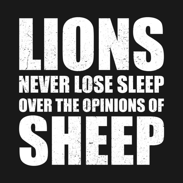 Lions Never Lose Sleep Over The Opinions Of Sheep by Th Brick Idea