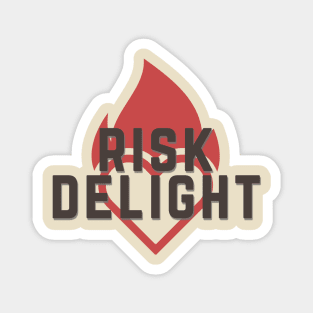 Risk Delight - Heart of Fire - Gladness in the ruthless furnace of the world Magnet