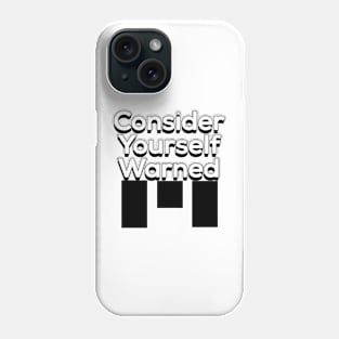 Consider Yourself Warned Phone Case