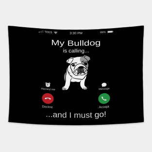 My Bulldog is calling and i must go funny Bulldog owner Tapestry