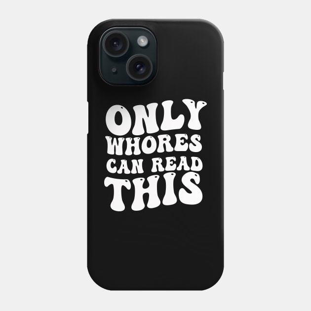 Only Whores Can Read This Phone Case by blueyellow