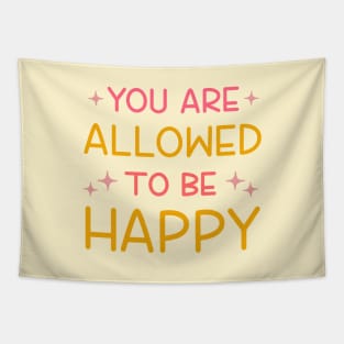 You Are Allowed To Be Happy Tapestry