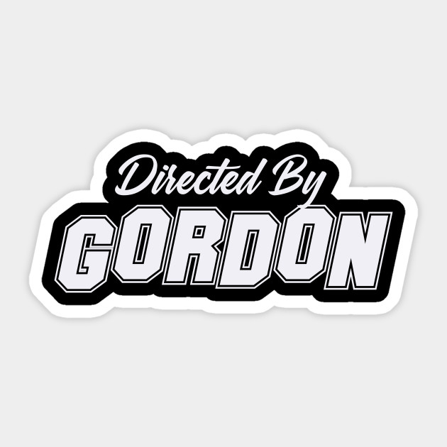 Directed By Gordon Gordon Name Name Sticker Teepublic