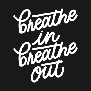 Breathe In Breathe Out T-Shirt