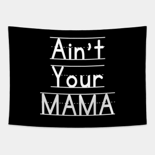 Ain't Your Mama Funny Human Right Slogan Man's & Woman's Tapestry