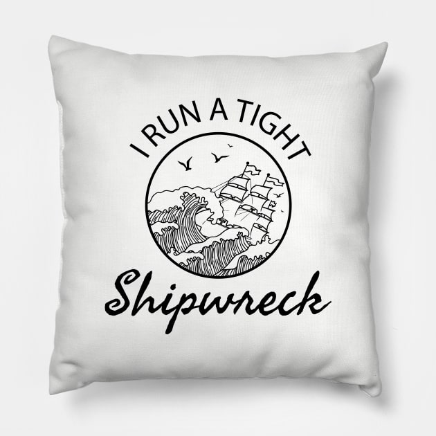 I Run a Tight Shipwreck - mom saying Pillow by DesIndie