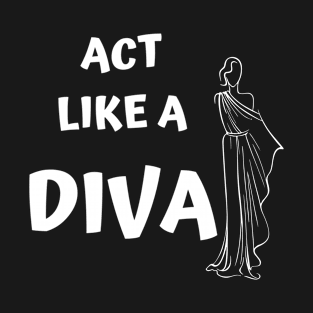 Act like a diva T-Shirt