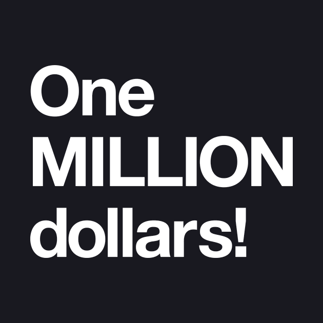 One MILLION dollars! by Popvetica