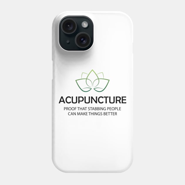 Acupuncture Proof that stabbing people can make things better Phone Case by KC Happy Shop