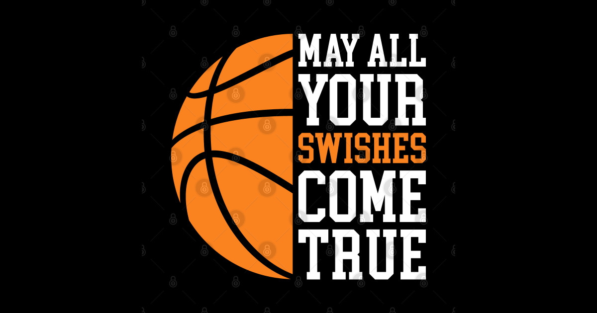 May All Your Swishes Come True Basketball Player Basketball Player