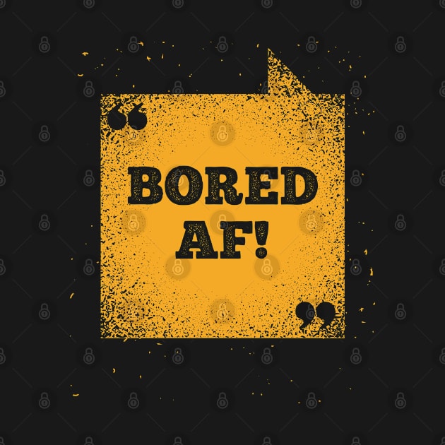 Funny Saying - Bored AF by Kudostees