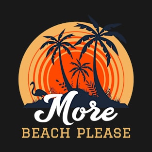 More Beach Please Beach T-Shirt