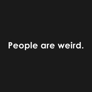 People are weird Quote with Monochrome Text T-Shirt