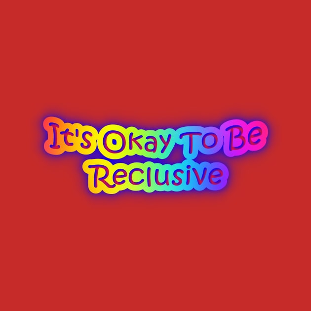 It's Okay To Be Reclusive Neon Rainbow Colors by Creative Creation