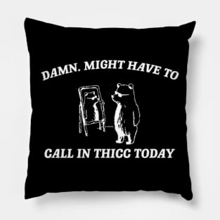 Damn, might have to call in thicc today - Retro Unisex T Shirt, Funny T Shirt, Meme Pillow