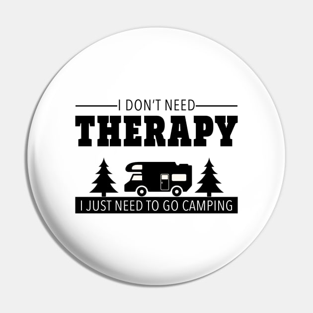 I Don't Need Therapy I Just Need To Go Camping Pin by mstory