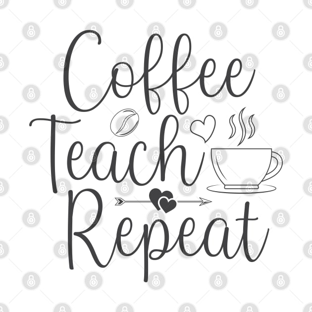 Coffee Teach Repeat by unique_design76