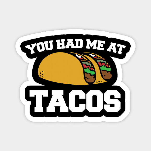 You had me at TACOS Magnet by bubbsnugg