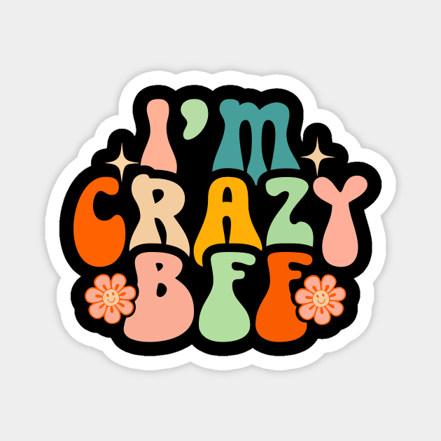 I’m Crazy Bff Magnet by MishaHelpfulKit