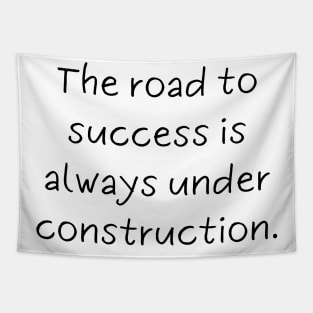 The road to success is always under construction. Tapestry