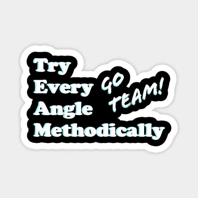 TEAMwork: Try Every Angle Methodically Magnet by greatvibesonyou