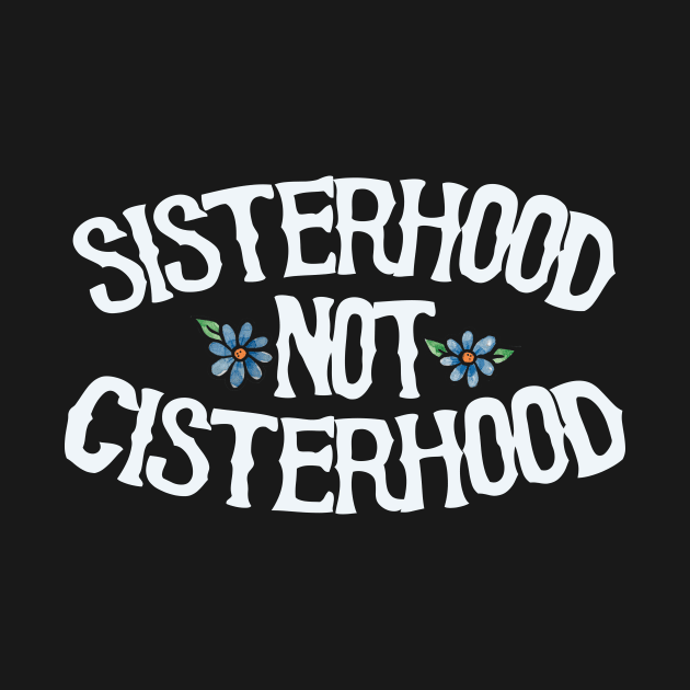 Sisterhood not cisterhood by bubbsnugg