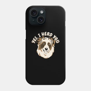 Yes I Herd You Australian Shepherd Dog Owner Gift Phone Case