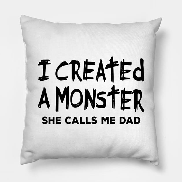 Dad Shirt - I Created a Monster She Calls me Dad Pillow by redbarron