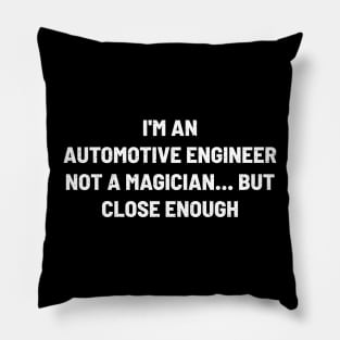 I'm an Automotive Engineer, Not a Magician... But Close Enough Pillow