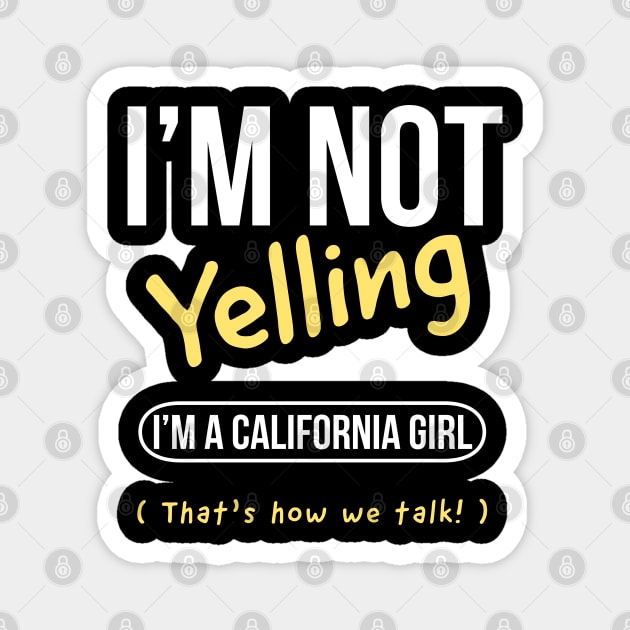 I’m not yelling I’m a California  girl that’s how we talk Magnet by kirkomed