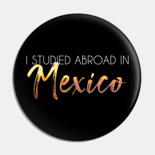 I Studied Abroad in Mexico Pin
