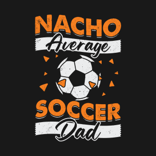 Nacho Average Soccer Dad T-Shirt