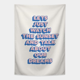 Lets Just Watch The Sunset and Talk About Our Dreams by The Motivated Type in Pink Blue Tapestry