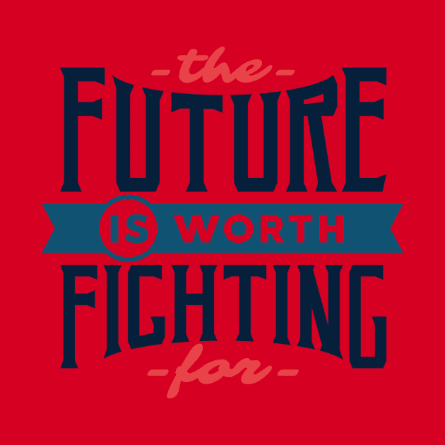 MOTIVATIONAL- THE FUTURE IS WORTH FIGHTING FOR by AxmiStore