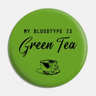 My bloodtype is Green Tea Pin