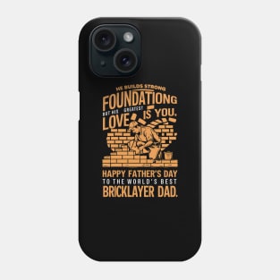 He Builds Strong foundationg But His Greatest Love is You Happy Father's Day To The Worlds Best Bricklayer Dad  | Dad Lover gifts Phone Case