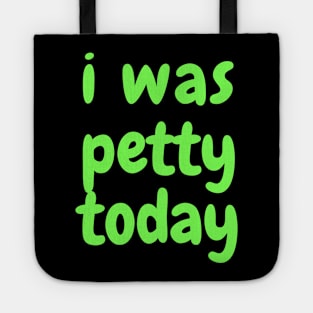 I was petty today Tote