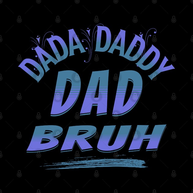 Dada Daddy Dad Bruh, Funny Dad, Father's Day by ShirtCraftsandMore