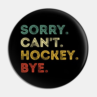 Sorry Can't Hockey Bye Hockey Player Coach Team Pin