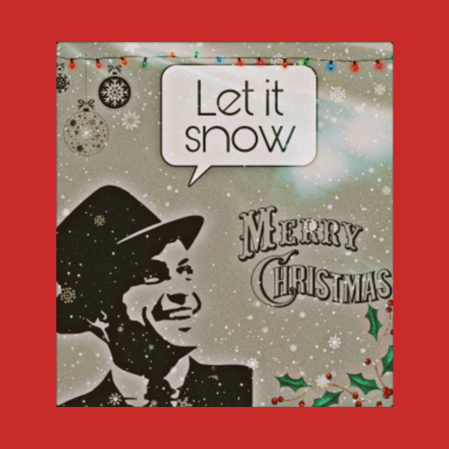 Frank Sinatra Let It Snow Christmas T Shirt TeePublic frank-sinatra-let-it-snow-christmas-t-shirt-teepublic