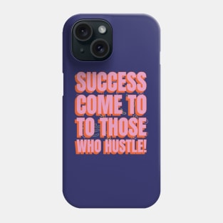 Success comes to those who hustle! Phone Case