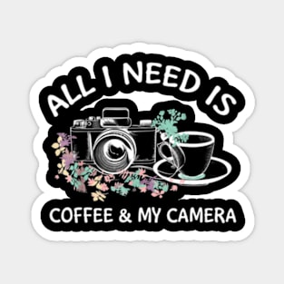 All I Needd Is Coffee And My Camera Magnet