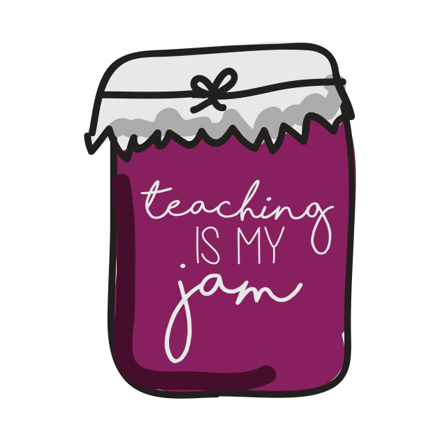 Teaching is My Jam Sketched by annmariestowe