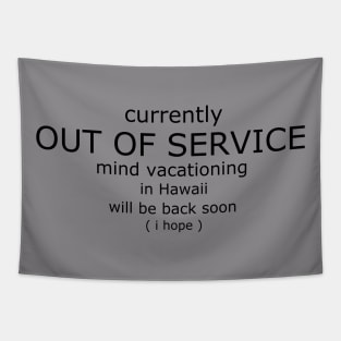 Out of service mind vacationing in Hawaii funny Tapestry